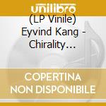 (LP Vinile) Eyvind Kang - Chirality (Transparent Blue Vinyl) vinile