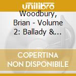 Woodbury, Brian - Volume 2: Ballady & Soliloquy cd