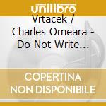 Vrtacek / Charles Omeara - Do Not Write On The Walls (2 Cd) cd musicale