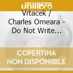 Vrtacek / Charles Omeara - Do Not Write On The Walls (2 Cd) cd