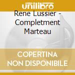 Rene Lussier - Completment Marteau cd musicale