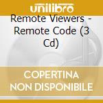 Remote Viewers - Remote Code (3 Cd) cd musicale