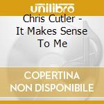 Chris Cutler - It Makes Sense To Me cd