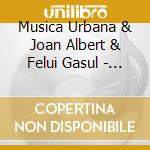 Musica Urbana & Joan Albert & Felui Gasul - Historia cd