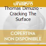 Thomas Dimuzio - Cracking The Surface cd