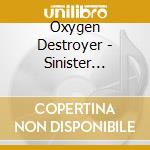 Oxygen Destroyer - Sinister Monstrosities Spawned By The Unfathomable Ignorance Of Humankind cd musicale