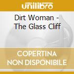 Dirt Woman - The Glass Cliff cd musicale