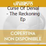 Curse Of Denial - The Reckoning Ep cd musicale