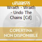Wraith - Wraith - Undo The Chains [Cd] cd