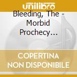 Bleeding, The - Morbid Prochecy [Deluxe Edition] cd musicale