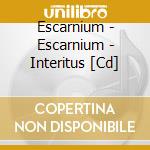 Escarnium - Escarnium - Interitus [Cd] cd