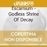 Escarnium - Godless Shrine Of Decay cd