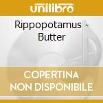 Rippopotamus - Butter cd