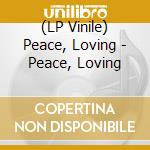 (LP Vinile) Peace, Loving - Peace, Loving lp vinile di Peace, Loving