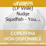 (LP Vinile) Nudge Squidfish - You Can T Have Aliens Without The Squid vinile
