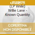 (LP Vinile) Willie Lane - Known Quantity lp vinile di Willie Lane