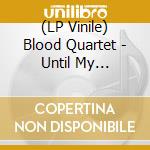 (LP Vinile) Blood Quartet - Until My Darkness Goes lp vinile di Blood Quartet