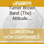 Turner Brown Band (The) - Attitude Adjuster