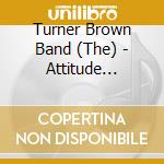 Turner Brown Band (The) - Attitude Adjuster cd
