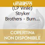 (LP Vinile) Stryker Brothers - Burn Band (2 Lp) lp vinile di Stryker Brothers