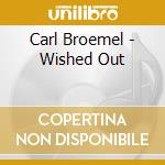 Carl Broemel - Wished Out