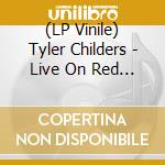 (LP Vinile) Tyler Childers - Live On Red Barn Radio I & Ii lp vinile di Tyler Childers