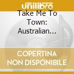 Take Me To Town: Australian Alternative Country (3 Cd) cd