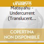 Matisyahu - Undercurrent (Translucent Blue Vinyl) (2 Lp) cd musicale di Matisyahu