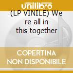 (LP VINILE) We re all in this together cd