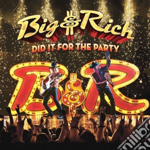 Big & Rich - Did It For The Party cd musicale di Big & rich