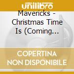 Mavericks - Christmas Time Is (Coming 'Round Again) cd musicale di Mavericks