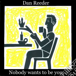 Dan Reeder - Nobody Wants To Be You cd musicale di Dan Reeder