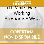 (LP Vinile) Hard Working Americans - We Re All In This Together (2 Lp) vinile
