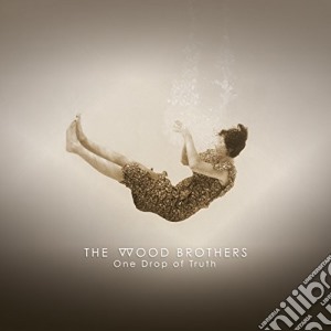Wood Brothers - One Drop Of Truth cd musicale di Wood Brothers