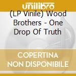 (LP Vinile) Wood Brothers - One Drop Of Truth vinile
