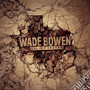 Wade Bowen - Solid Ground cd musicale di Wade Bowen