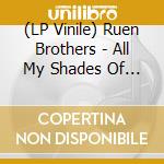 (LP Vinile) Ruen Brothers - All My Shades Of Blue lp vinile di Ruen Brothers