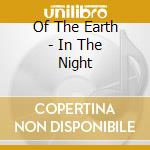 Of The Earth - In The Night cd