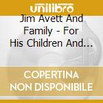 Jim Avett And Family - For His Children And Ours cd musicale di Jim Avett And Family