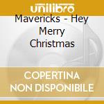 Mavericks - Hey Merry Christmas cd musicale di Mavericks