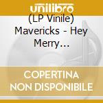 (LP Vinile) Mavericks - Hey Merry Christmas lp vinile di Mavericks