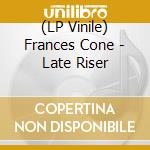 (LP Vinile) Frances Cone - Late Riser lp vinile di Frances Cone