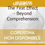 The First Effect - Beyond Comprehension cd