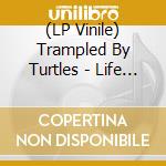 (LP Vinile) Trampled By Turtles - Life Is Good On The Open Road vinile