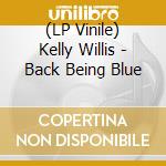 (LP Vinile) Kelly Willis - Back Being Blue lp vinile di Kelly Willis