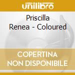 Priscilla Renea - Coloured cd musicale di Priscilla Renea