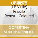 (LP Vinile) Priscilla Renea - Coloured lp vinile di Priscilla Renea