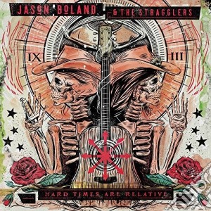 Jason Boland & The Stragglers - Hard Times Are Relative cd musicale di Jason & Stragglers Boland