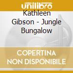 Kathleen Gibson - Jungle Bungalow cd