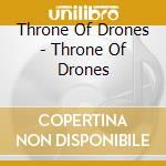 Throne Of Drones - Throne Of Drones cd